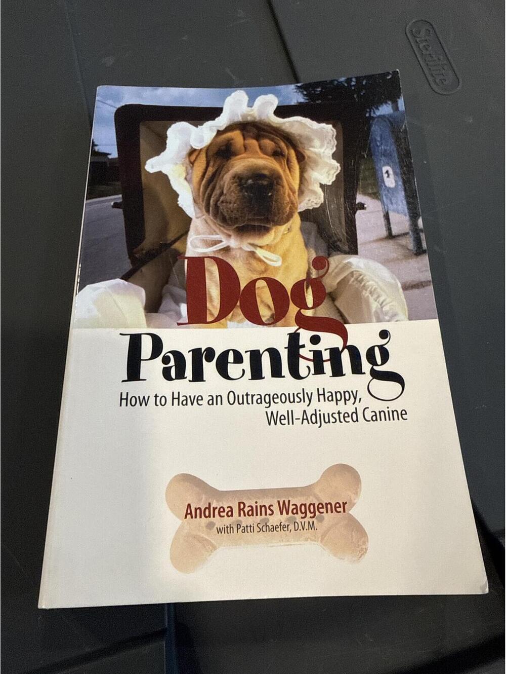 Dog Parenting: How to Have an Outrageously Happy, Well-Adjusted Canine